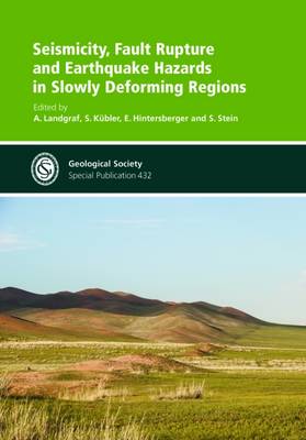 Seismicity, Fault Rupture and Earthquake Hazards in Slowly Deforming Regions - Geological Society Special Publications 432 (Hardback)