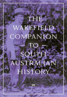 The Wakefield Companion to South Australian History (Hardback)