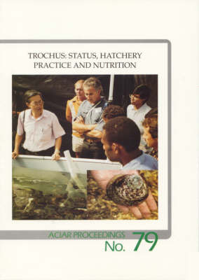 Trochus: Status, Hatchery Practice and Nutrition: Status, Hatchery Practice and Nutrition : Proceedings of a Workshop Held at Northern Territory University, 6-7 June 1996 - ACIAR Proceedings No 79 (Paperback)