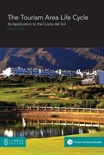 The Tourism Area Life Cycle: Its Application to the Costa del Sol (Paperback)