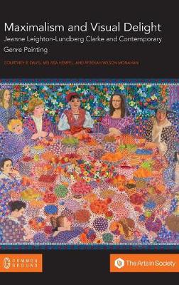 Maximalism and Visual Delight: Jeanne Leighton-Lundberg Clarke and Contemporary Genre Painting (Hardback)