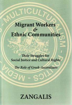 Migrant Workers & Ethnic Communities: Their Struggles for Social Justice & Cultural Rights: The Role of Greek-Australians (Hardback)