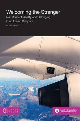 Welcoming the Stranger: Narratives of Identity and Belonging in an Iranian Diaspora (Paperback)