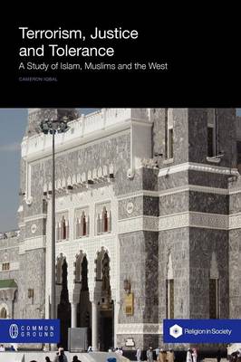 Terrorism, Justice, Tolerance: A Study of Islam, Muslims and the West - Religion in Society (Paperback)