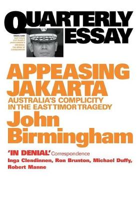 Appeasing Jakarta: Australia's Complicity in the East: Quarterly Essay 2 (Paperback)