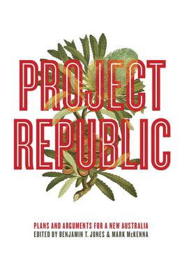Project Republic: Plans And Arguments For A New Australia (Paperback)