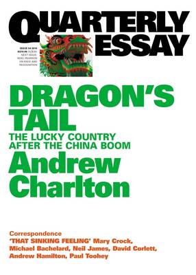 Dragon's Tail: The Lucky Country after the China Boom: Quarterly Essay 54 (Paperback)