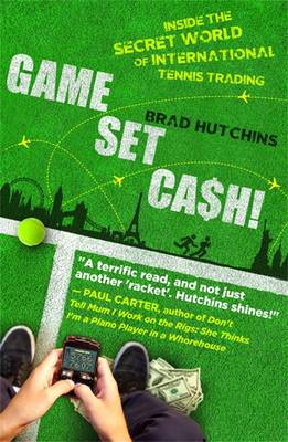 Game, Set, Cash: Inside The Secret World Of International Tennis Trading (Paperback)