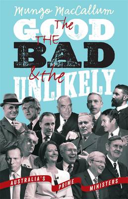 The Good The Bad & The Unlikely: Australia's Prime Ministers: Updated And Revised Edition, (Paperback)