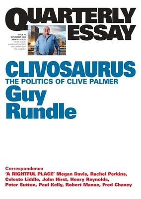 Clivosaurus: The Politics Of Clive Palmer: Quarterly Essay 56 (Paperback)
