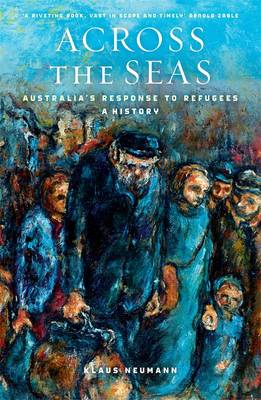Across The Seas: Australia's Response To Refugees: A History (Paperback)