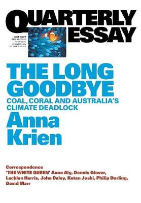 The Long Goodbye: Coal, Coral and Australia's Climate Deadlock:Quarterly Essay 66 (Paperback)
