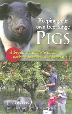 Keeping Your Own Free-Range Pigs: A Beginner's Guide to Raising Porkers, Baconers & Backfatters (Paperback)
