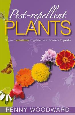 Pest-Repellent Plants: Organic Solutions to Garden and Household Pests (Paperback)