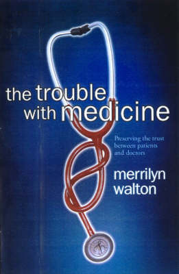 The Trouble with Medicine: Preserving the Trust Between Patients and Doctors (Paperback)
