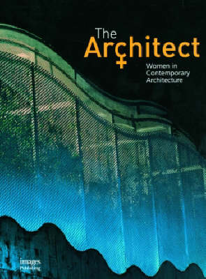The Architect: Women in Contemporary Architecture (Hardback)
