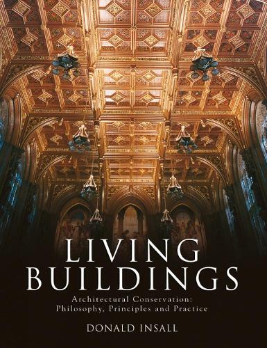Living Buildings: Architectural Conservation, Philosophy, Principles and Practice (Hardback)