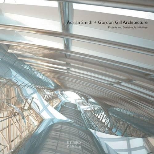 Adrian Smith + Gordon Gill Architecture: Projects and Sustainable Initiatives (Hardback)