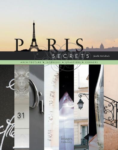 Paris Secrets: Architecture, Interiors, Quartiers, Corners (Paperback)
