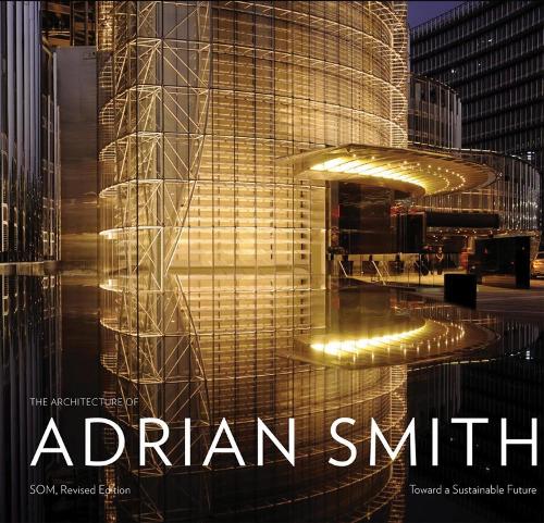 The Architecture of Adrian Smith: Towards a Sustainable Future (Hardback)
