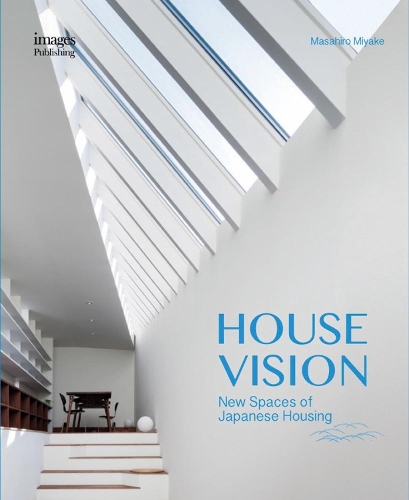 House Vision: New Spaces for Japanese Residential Architecture (Hardback)