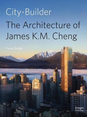 City Builder: The Architecture of James K. M. Cheng (Hardback)