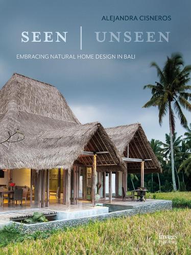 Seen | Unseen: Embracing Natural Home Design in Bali (Hardback)