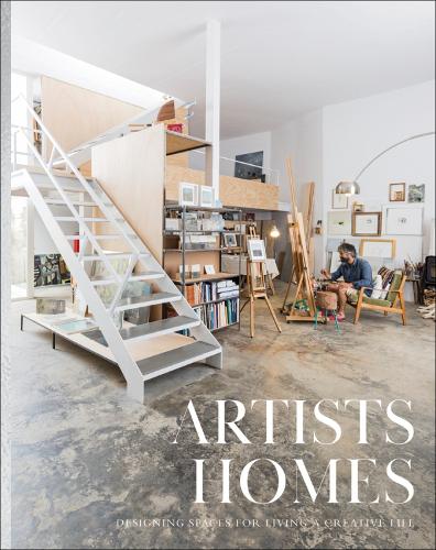 Artists' Homes: Designing Spaces for Living a Creative Life (Hardback)