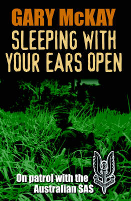 Sleeping with Your Ears Open: On Patrol with the Australian SAS (Paperback)