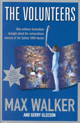 The Volunteers: How Ordinary Australians Brought About the Extraordinary Success of the Sydney 2000 Games (Paperback)