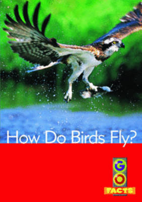 How Do Birds Fly? - Go Facts Level 4 (Paperback)