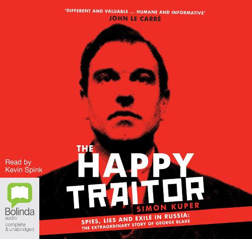 The Happy Traitor: Spies, Lies and Exile in Russia: The Extraordinary Story of George Blake (CD-Audio)