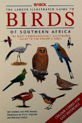 The Larger Illustrated Sasol Guide to Birds of Southern Africa by Ian ...