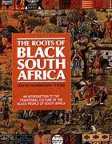 The Roots of Black South Africa: An Introduction to the Traditional Culture of the Black People of South Africa (Hardback)