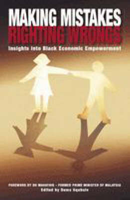 Making mistakes righting wrongs: Insights into black economic empowerment (Paperback)
