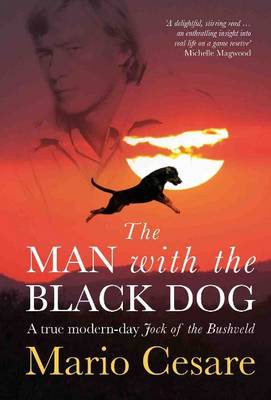 The man with the black dog: A true modern-day Jock of the Bushveld (Paperback)