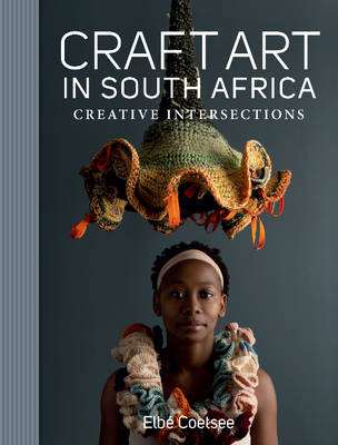 Craft art in Southern Africa: Creative intersections (Hardback)