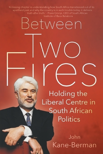 Between two fires: Holding the liberal centre in South African politics (Foam book)
