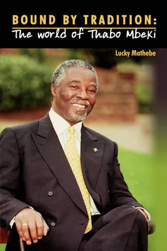 Bound by Tradition: The World of Thabo Mbeki (Paperback)