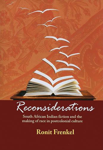 Reconsiderations: South African Indian Fiction and the Making of Race in Postcolonial Culture (Paperback)