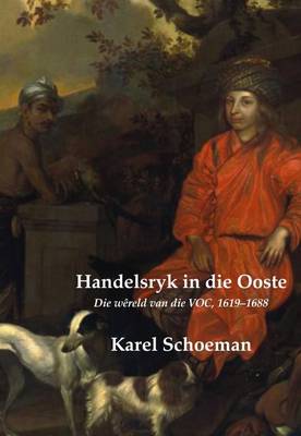 Handelsryk in Die Ooste: Deel 2: Die Wereld Van Die VOC, 1619-1688 (Hardback)