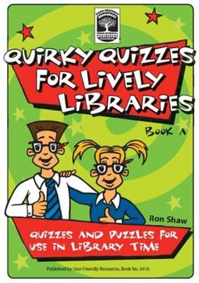 Quirky Quizzes for Lively Libraries: Book A: Quizzes and Puzzles for Use in Library Time - Quirky Quizzes for Lively Libraries 2 (Paperback)