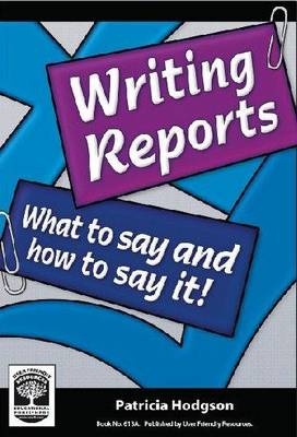 Writing Reports: What to Say and How to Say it! (Paperback)