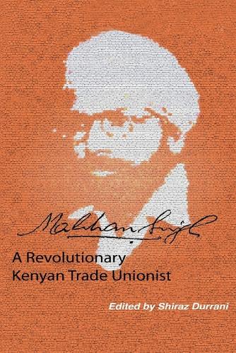 Makhan Singh: A Revolutionary Kenyan Trade Unionist (Paperback)
