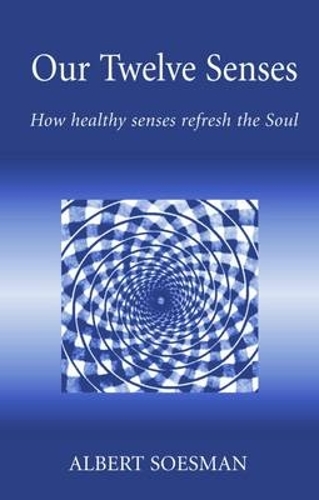 Our Twelve Senses: How Healthy Senses Refresh the Soul - Social Ecology & Change (Paperback)