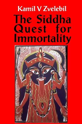 Siddha Quest for Immortality: Sexual, Alchemical & Medical Secrets of the Tamil Siddhas, the Poets of the Powers (Paperback)