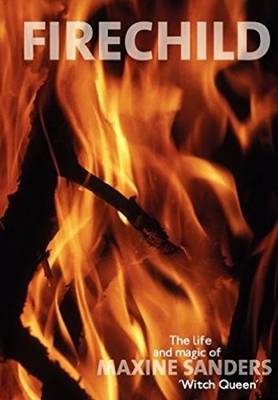 Firechild: The Life and Magic of Maxine Sanders 'Witch Queen' (Paperback)