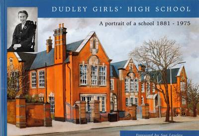 Dudley Girls' High School: A Portrait of a School 1881-1975 (Paperback)
