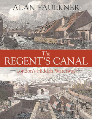The Regent's Canal: London's Hidden Waterway (Hardback)