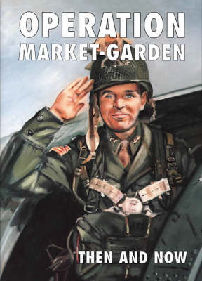 Operation Market-garden Then and Now: v. 1 - Karel Margry
